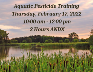 Aquatic Pesticide Training, Thursday, February 17, 2022 from 10 am to 12 pm, 2 hours A N D X