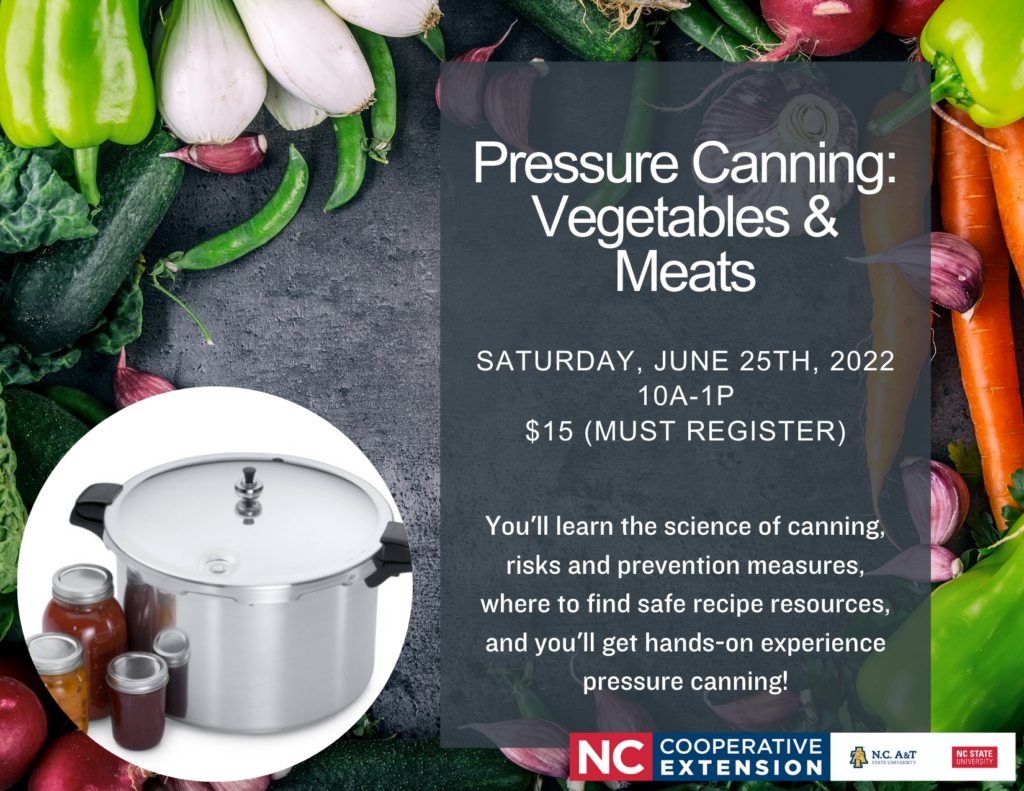 Pressure canning: Vegetables & Meats. Saturday, June 25th, 2022. 10 a.m. – 1 p.m. Pay $15 and must register. You'll learn the science of canning, risks and prevention measures, where to find safe recipe resources, and you'll get hands-on experience pressure canning!