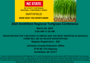 2025 Smithfield Regional Turfgrass Conference March 26, 2025 8:00 AM-11:30 AM Johnston County Extension Office 2736 NC 210 Highway Smithfield, NC 27577 This morning program will provide pest management information concentrating on turfgrass management. The information will focus on commercial and residential landscapes but is also applicable to other managed turfgrass areas. The program will address a few hot topics and/or frequently asked questions. All presentations are made by NC State University faculty or extension associates. Who Should Attend: This course is recommended for the following groups of individuals: Landscape managers (from single property to multiple client operations) Golf course personnel Sports Turf managers Master Gardeners Citizens seeking advanced information Registration Fees REGISTRATION FOR THIS EVENT IS LIMITED, AND YOU MUST REGISTER IN ADVANCE. THERE WILL BE NO ON-SITE REGISTRATION. Regular Registration - $30 TCNC Member - $10 Extension Agent - Free Register Now Register By March 24, 2025 Payment Instructions CREDIT CARD PAYMENT: We accept Visa, Mastercard, and American Express for payment of your registration fee. CHECK PAYMENT: We accept check payments. When mailing in check, please include a copy of the participant(s) confirmation page(s). You may send us a check made payable to North Carolina State University. Mail to: North Carolina State University Campus Box 7620 Raleigh, NC 27695 Attn: Emily Erickson Cancellation and Refund Policies Cancellation requests should be sent to bae_training@ncsu.edu for processing. Cancellations will be ineligible for refund. Attendee substitutions from within the same company may be made at any time at no cost. Please send an email to bae_training@ncsu.edu requesting a substitution. Agenda 8:00 am - 8:15 am Registration [coffee & snack] – Grady Miller 8:15 am - 9:00 am Lee Butler – The Latest and Greatest in Turfgrass Pathology 9:00 am - 9:45 am Terri Billeisen - You Pick the Pests: Turf Insect Edition 9:45 am - 10:00 am Break 10:00 am - 10:45 am Travis Gannon – Optimizing Pesticide Applications 10:45 am - 11:30 am Qiyu Zhou - Optimizing Turfgrass Fertility: Tools and Tips for Success Professional Credits Three (3) credits in the LNDX categories for NCDA&CS pesticide credits have been approved for this event.