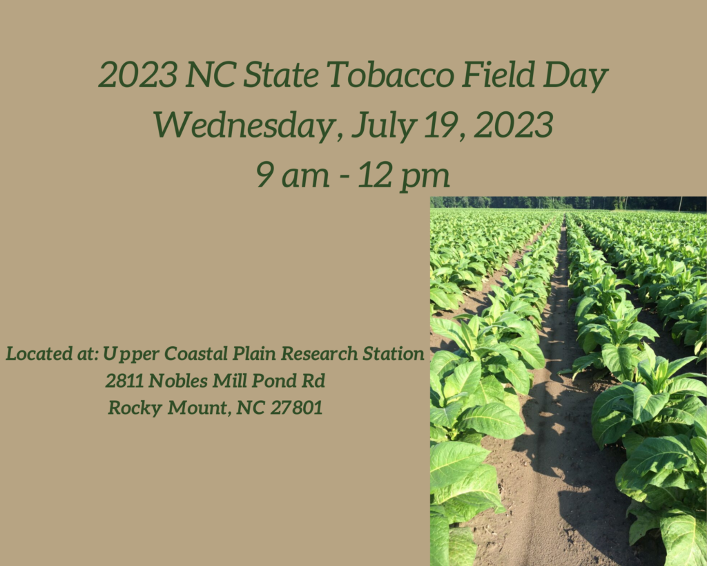 2023 NC State Tobacco Field Day, July 19, 2023, 9 a.m. to 12 p.m., located at Upper Coastal Plain Research Station, 2811 Nobles Mill Pond Road, Rocky Mount 27801