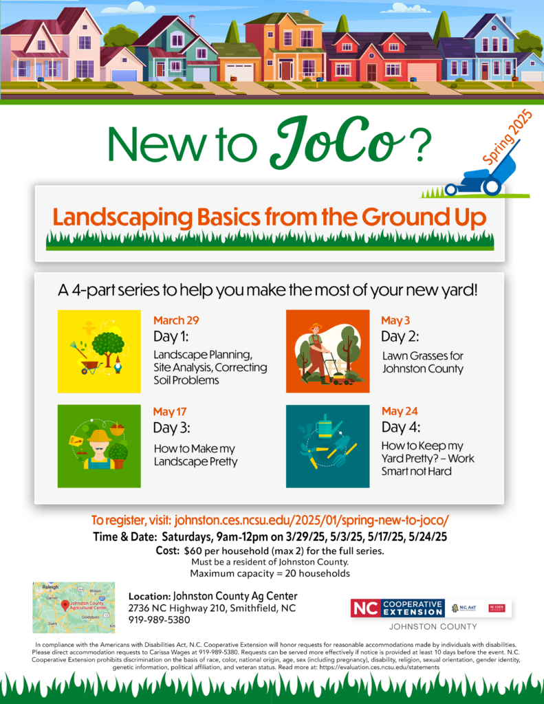 New To JoCo? Landscaping Basics From the Ground up March - May 2025 Call 919-989-5380 for more information